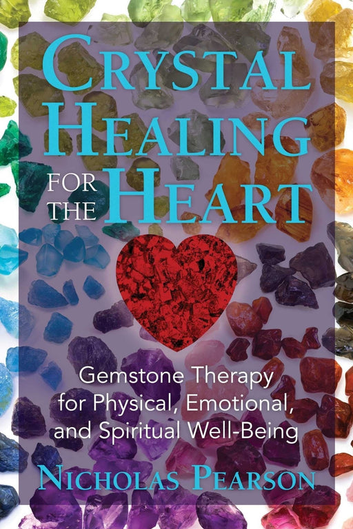 Crystal Healing for the Heart: Gemstone Therapy for Physical, Emotional, and Spiritual Well-Being - Nicholas Pearson - Tarotpuoti