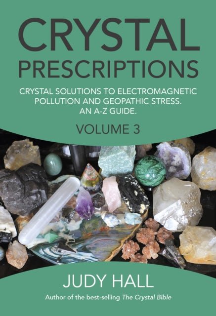 Crystal Prescriptions VOLUME 3 - Crystal solutions to electromagnetic pollution and geopathic stress. - Judy Hall - Tarotpuoti