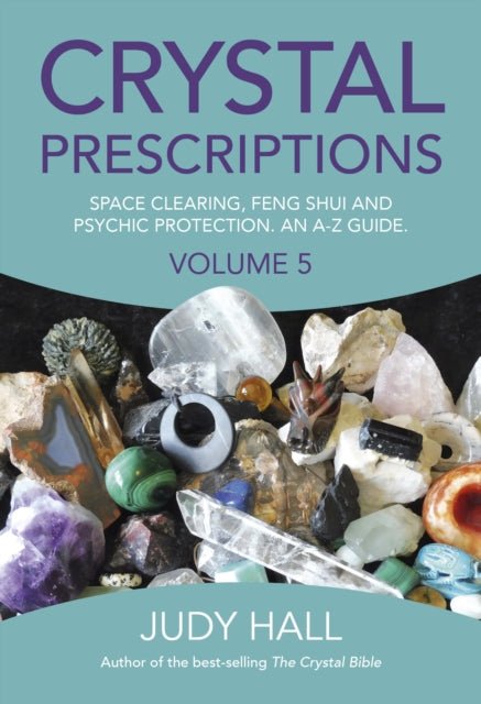 Crystal Prescriptions volume 5 - Space clearing, Feng Shui and Psychic Protection. An A-Z guide - Judy Hall - Tarotpuoti