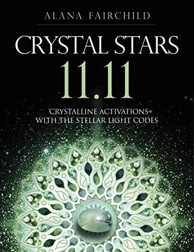 Crystal Stars 11.11: Crystalline Activations with the Stellar Light Codes -Alana Fairchild - Tarotpuoti