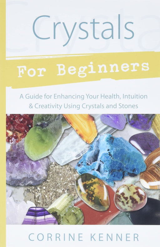 Crystals for Beginners: A Guide to Collecting & Using Stones & Crystals - Corrine Kenner - Tarotpuoti