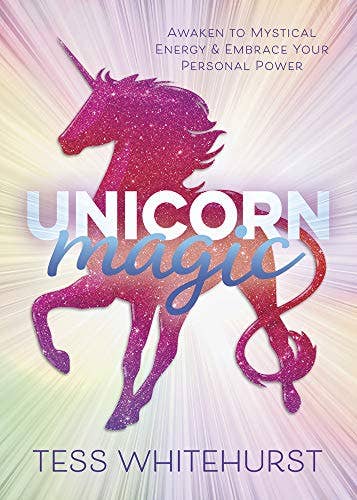Unicorn Magic: Awaken to Mystical Energy - Tess Whitehurst