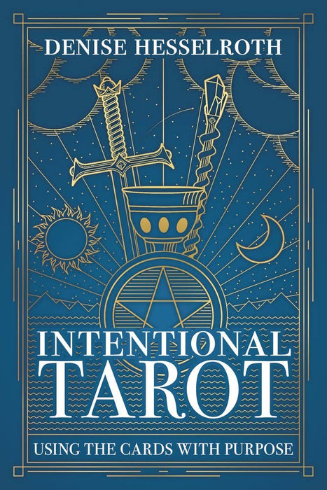 Intentional Tarot: Using the Cards with Purpose - Denise Hesselroth