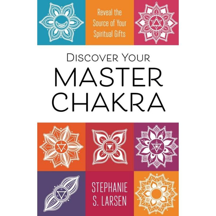 Discover Your Master Chakra: Reveal the Source - Stephanie S. Larsen - Tarotpuoti