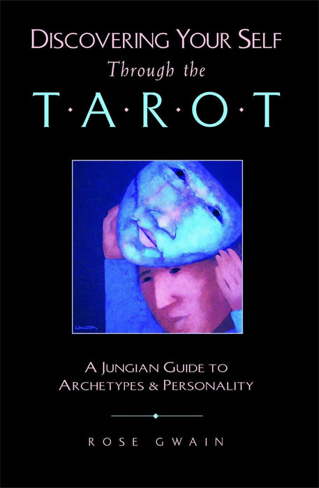 Discovering Your Self Through the Tarot: A Jungian Guide to Archetypes and Personality - Rose Gwain - Tarotpuoti