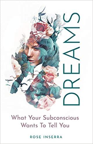 Dreams: What Your Subconscious Wants To Tell You – Rose Inserra - Tarotpuoti
