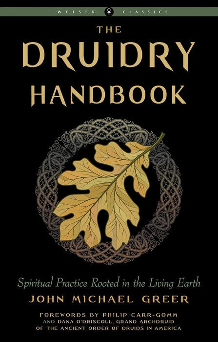 Druidry Handbook: Spiritual Practice Rooted in the Living Earth - John Michael Greer, Philip Carr-Gomm