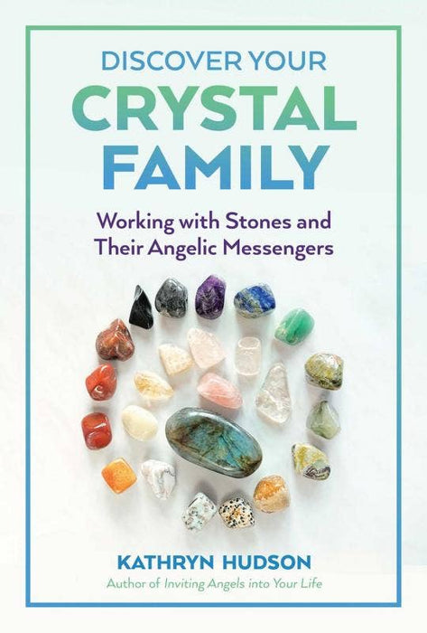 Discover Your Crystal Family: Working with Stones - Kathryn Hudson