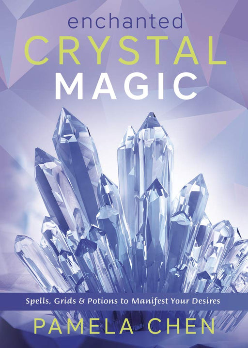 Enchanted Crystal Magic: : Spells, Grids & Potions to Manifest Your Desires - Pamela Chen - Tarotpuoti