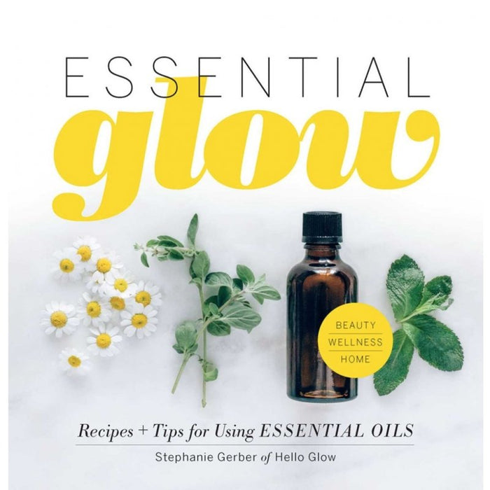 Essential Glow: Recipes + Tips for Using Essential Oils - Stephenie Gerber - Tarotpuoti