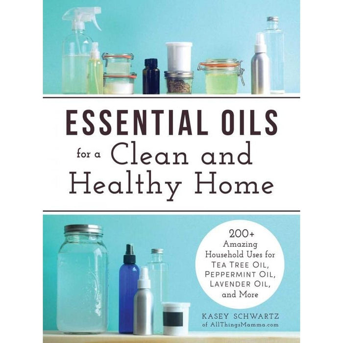 Essential Oils for a Clean and Healthy Home - Kasey Schwartz - Tarotpuoti