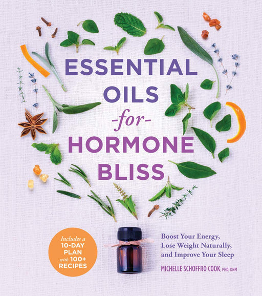 Essential Oils for Hormone Bliss - Michelle Schoffro Cook - Tarotpuoti
