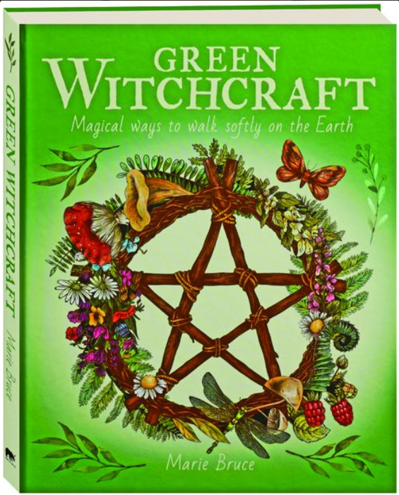Green Witchcraft: Magical Ways to Walk Softly on the Earth - Marie Bruce