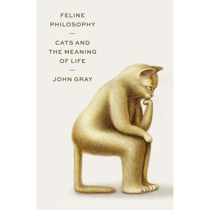 Feline Philosophy: Cats and the Meaning of Life - John Gray - Tarotpuoti