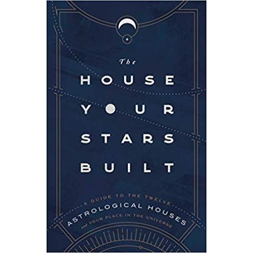 House Your Stars Built: Guide to the 12 Astrological Houses - Rachel Stuart-Haas - Tarotpuoti