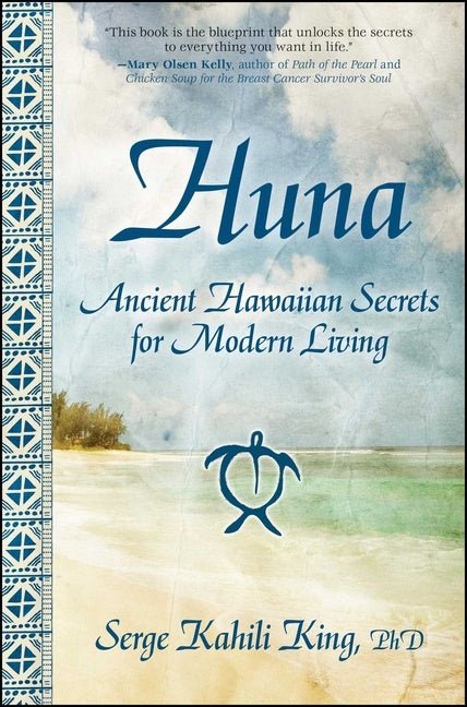 Huna: Ancient Hawaiian Secrets For Modern Living - Serge Kahili King - Tarotpuoti