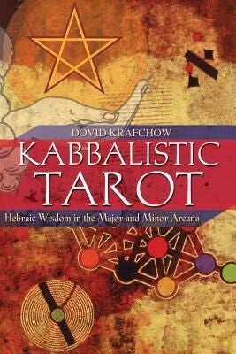 Kabbalistic Tarot: Hebraic Wisdom in the Major and Minor Arcana - Dovid Krafchow - Tarotpuoti