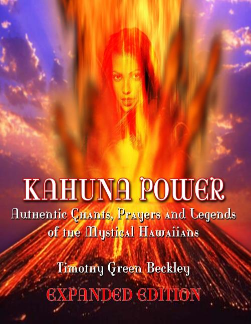 Kahuna Power: Authentic Chants, Prayers & Legends Of The Mys - Timothy Green Beckley - Tarotpuoti