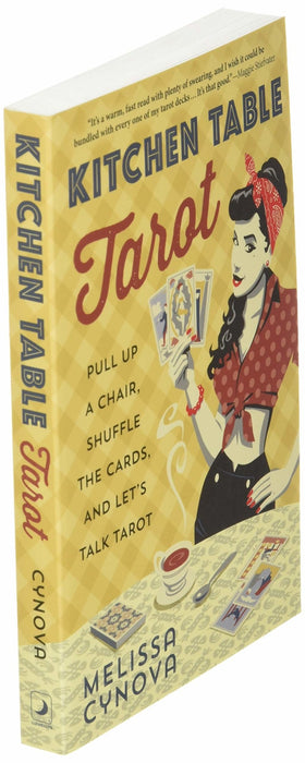 Kitchen Table Tarot: Pull Up a Chair, Shuffle the Cards, and Let's Talk Tarot - Melissa Cynova - Tarotpuoti