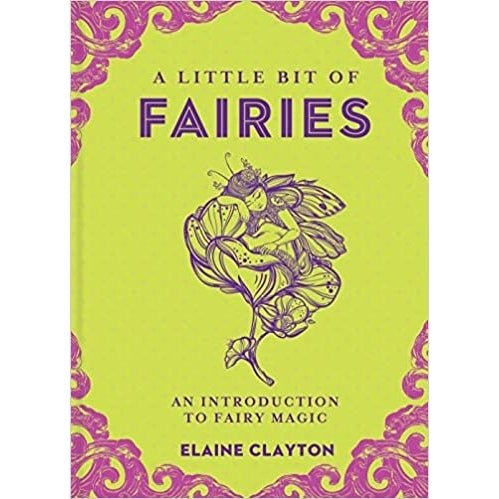 Little Bit of Fairies: Introduction to Fairy Magic - Elaine Clayton - Tarotpuoti