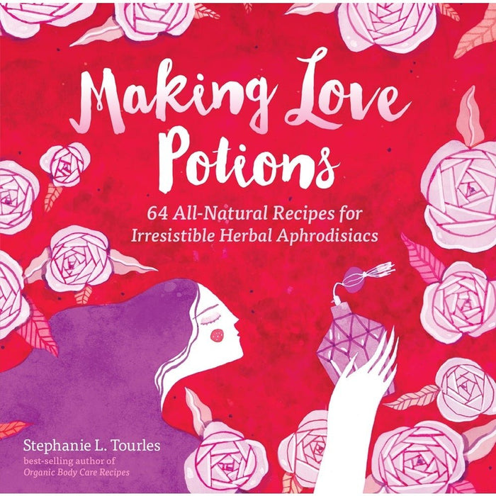 Making Love Potions - 64 All-Natural Recipes - Stephanie L.Tourles - Tarotpuoti