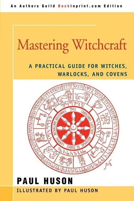 Mastering Witchcraft: A Practical Guide For Witches, Warlocks & Covens - Paul Huson - Tarotpuoti