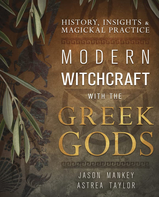 Modern Witchcraft with the Greek Gods: History, Insights & Magickal Practice - Jason Mankey, Astrea Taylor - Tarotpuoti