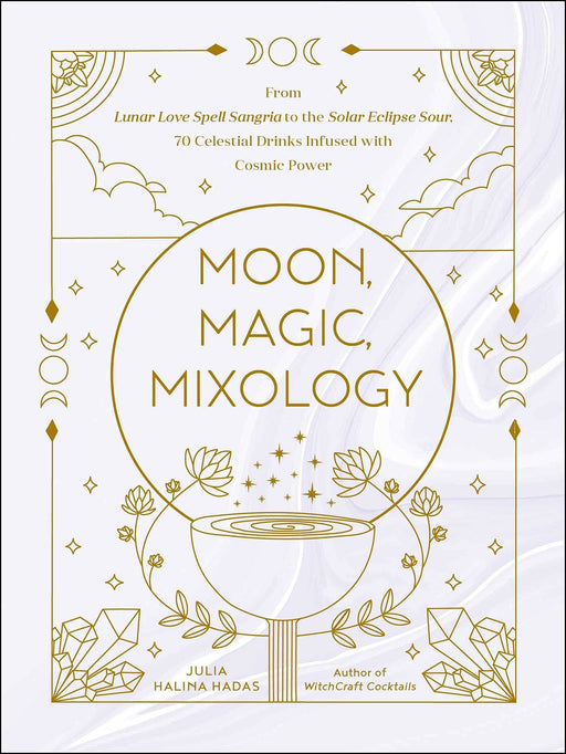 Moon, Magic, Mixology: 70 Celestial Drinks - Julia Halina Hadas - Tarotpuoti