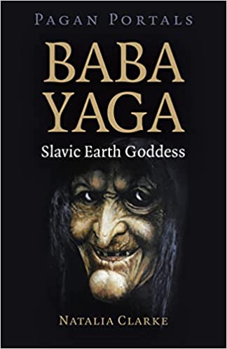 Pagan Portals - Baba Yaga, Slavic Earth Goddess - Natalia Clarke - Tarotpuoti