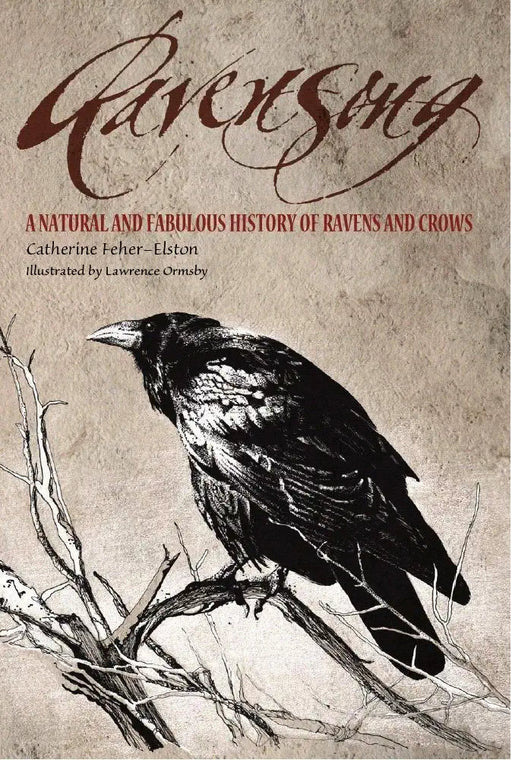 Ravensong: A Natural And Fabulous History Of Ravens And Crows – Catharine Feher-Elston - Tarotpuoti