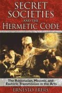 Secret Societies And The Hermetic Code : The Rosicrucian, Masonic, and Esoteric Transmission in the Arts - Ernesto Frers - Tarotpuoti
