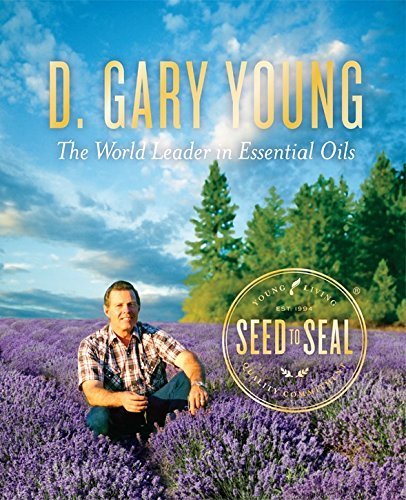 Seed to Seal: The World Leader in Essential Oils 2nd Edition D. Gary Young – Mary Young - Tarotpuoti