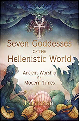 Seven Goddesses of the Hellenistic World: Ancient Worship for Modern Times - Jo Graham - Tarotpuoti