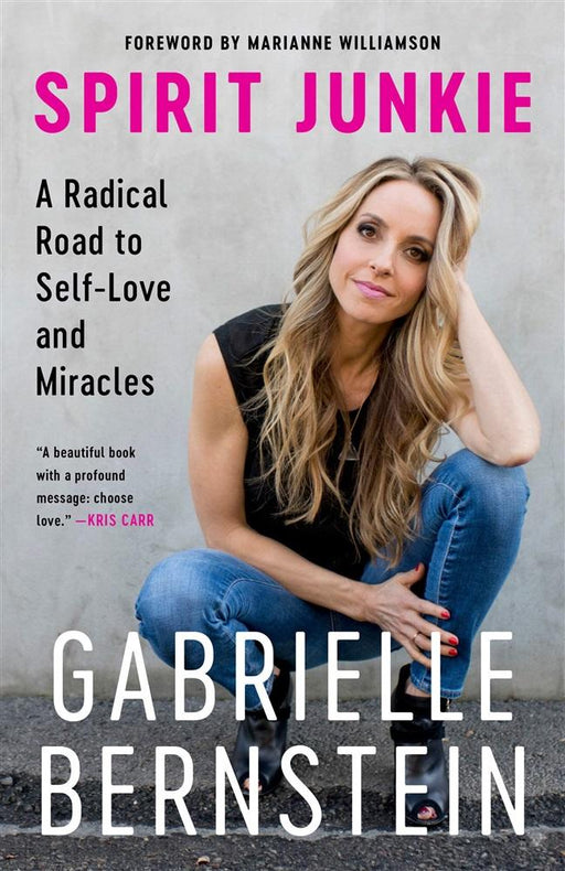Spirit Junkie A Radical Road to Self-Love and Miracles - Gabrielle Bernstein - Tarotpuoti