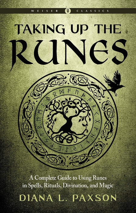 Taking Up the Runes: A Complete Guide to Using Runes in Spells, Rituals, Divination, and Magic - Diana L. Paxson