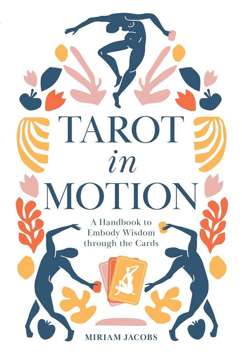 Tarot in Motion: A Handbook to Embody Wisdom through the Cards - Miriam Jacobs - Tarotpuoti