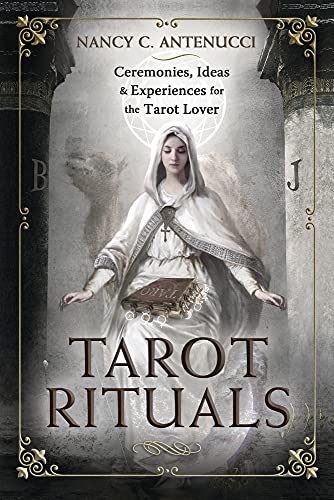 Tarot Rituals: Ceremonies, Ideas & Experiences for the Tarot Lover - Nancy C. Antenucci - Tarotpuoti