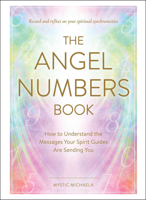 The Angel Numbers Book: How to Understand the Messages Your Spirit Guides Are Sending You - Mystic Michaela - Tarotpuoti