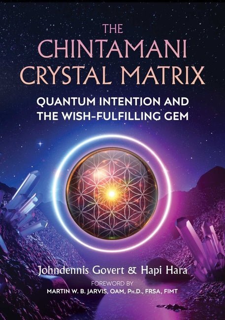 The Chintamani Crystal Matrix: Quantum Intention and the Wish-Fulfilling Gem - Johndennis Govert, Hapi Hara - Tarotpuoti