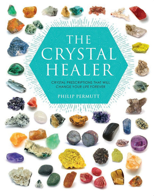 The Crystal Healer: Crystal prescriptions that will change your life forever – Philip Permutt - Tarotpuoti