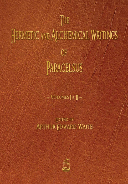 The Hermetic and Alchemical Writings of Paracelsus - Volumes One and Two - Paracelsus, Arthur Edward Waite - Tarotpuoti