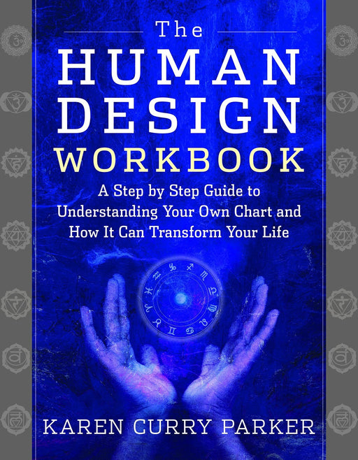 The Human Design Workbook: A Step by Step Guide to Understanding Your Own Chart and How it Can Transform Your Life - Karen Parker - Tarotpuoti