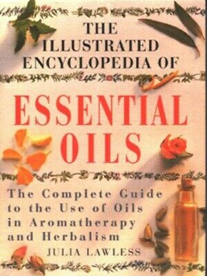 The Illustrated Encyclopedia of Essential Oils: The Complete Guide to the Use of Oils in Aromatherapy and Herbalism - Julia Lawless - Tarotpuoti