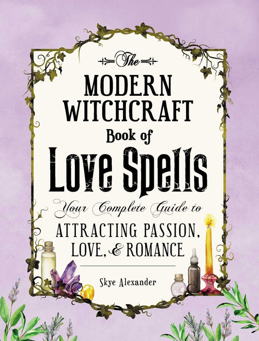 The Modern Witchcraft Book of Love Spells: Your Complete Guide to Attracting Passion, Love, and Romance- Skye Alexander - Tarotpuoti