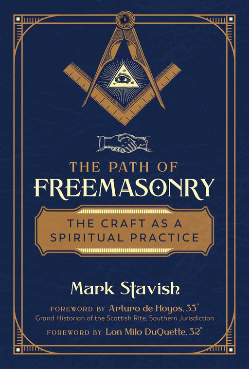 The Path of Freemasonry : The Craft as a Spiritual Practice - Mark Stavish, Arturo de Hoyos, Lon Milo DuQuette - Tarotpuoti