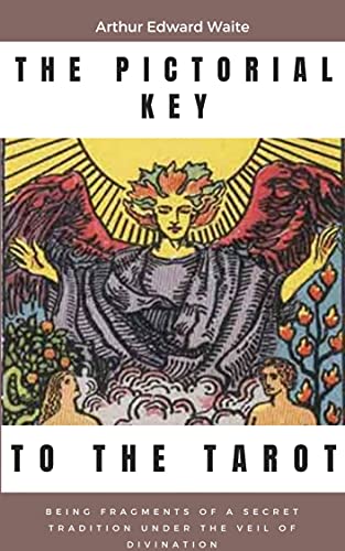 The Pictorial Key to the Tarot: Being fragments of a Secret Tradition under the Veil of Divination - Arthur Edward Waite - Tarotpuoti