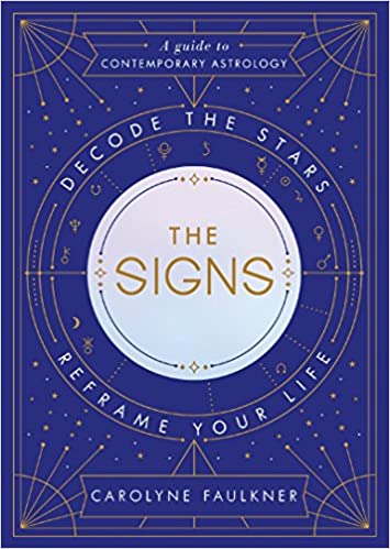 The Signs: Decode the Stars, Reframe Your Life - Carolyne Faulkner - Tarotpuoti