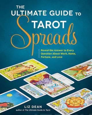 The Ultimate Guide to Tarot Spreads Reveal the Answer to Every Question About Work, Home, Fortune, and Love - Tarotpuoti