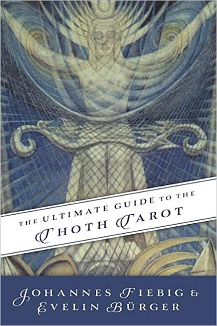 The Ultimate Guide to the Thoth Tarot - Johannes Fiebig & Evelin Burger - Tarotpuoti