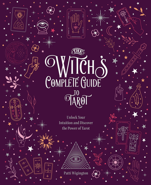 The Witch's Complete Guide to Tarot : Unlock Your Intuition and Discover the Power of Tarot - Patti Wigington - Tarotpuoti